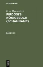 Firdosi's Koenigsbuch (Schahname), Sage I-XIII