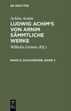 Ludwig Achim's von Arnim sammtliche Werke, Band 6, Schaubuhne, Band 2