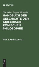 Handbuch der Geschichte der Griechisch-Roemischen Philosophie, Theil 3, Abtheilung, Handbuch der Geschichte der Griechisch-Roemischen Philosophie Thei
