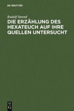 Erzahlung des Hexateuch auf ihre Quellen untersucht