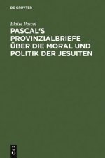 Pascal's Provinzialbriefe UEber Die Moral Und Politik Der Jesuiten