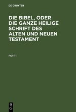 Bibel, oder die ganze Heilige Schrift des Alten und Neuen Testament