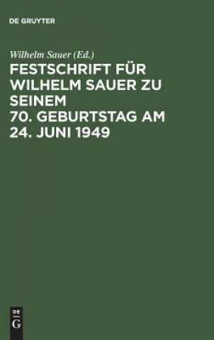 Festschrift Fur Wilhelm Sauer Zu Seinem 70. Geburtstag Am 24. Juni 1949