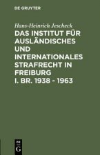 Institut fur Auslandisches und Internationales Strafrecht in Freiburg i. Br. 1938 - 1963