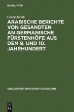 Arabische Berichte Von Gesandten an Germanische Furstenhoefe Aus Dem 9. Und 10. Jahrhundert