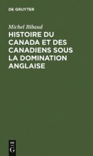 Histoire Du Canada Et Des Canadiens Sous La Domination Anglaise