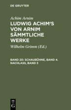 Ludwig Achim's von Arnim sammtliche Werke, Band 20, Schaubuhne, Band 4. Nachlass, Band 3