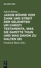 Jakob Boehme Vom Zank Und Streit Der Gelehrten Um Christi Testamenta, Was Sie Damitte Thun Und Was Davon Zu Halten SEI