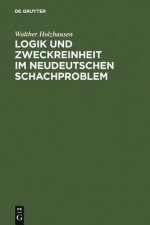Logik Und Zweckreinheit Im Neudeutschen Schachproblem