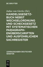 Handelsgesetzbuch Nebst Wechselordnung Und Scheckgesetz Mit Systematischen Paragraphenuberschriften Und Ausfuhrlichem Sachregister