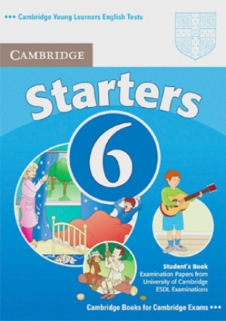 Cambridge Young Learners English Tests. Examination papers from the University of Cambridge Local Examinations Syndicate / Cambridge Starters 6. Stude