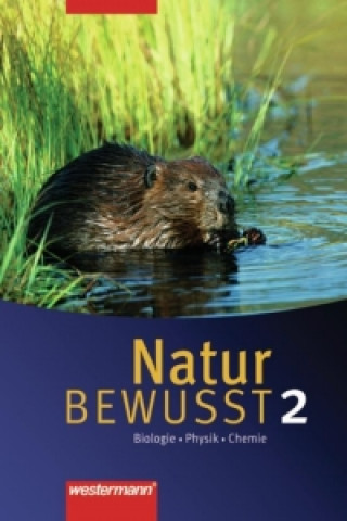 Natur bewusst: Biologie/Physik/Chemie 2. Schülerband. Hauptschule / Gesamtschule. Niedersachsen
