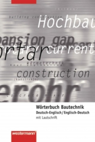 Wörterbuch Bautechnik. Deutsch-Englisch / Englisch-Deutsch