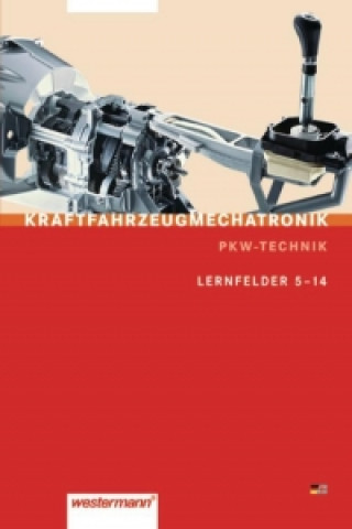 Kraftfahrzeugmechatronik Pkw-Technik. Lernfelder 5 - 14: Schülerbuch