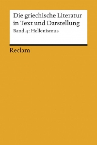 Die griechische Literatur 4 in Text und Darstellung. Hellenismus