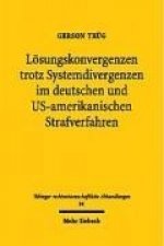 Loesungskonvergenzen trotz Systemdivergenzen im deutschen und US-amerikanischen Strafverfahren