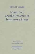 Moses, God, and the Dynamics of Intercessory Prayer