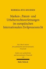 Marken-, Patent- und Urheberrechtsverletzungen im europaischen Internationalen Zivilprozessrecht