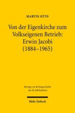 Von der Eigenkirche zum Volkseigenen Betrieb: Erwin Jacobi (1884-1965)