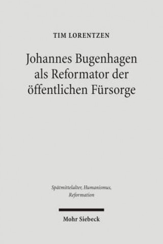 Johannes Bugenhagen als Reformator der oeffentlichen Fursorge