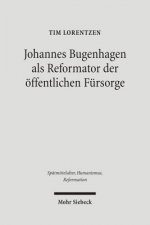 Johannes Bugenhagen als Reformator der oeffentlichen Fursorge