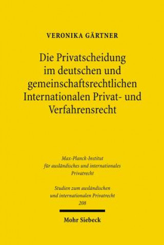 Die Privatscheidung im deutschen und gemeinschaftsrechtlichen Internationalen Privat- und Verfahrensrecht