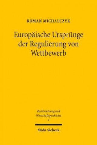 Europaische Ursprunge der Regulierung von Wettbewerb