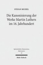 Die Kanonisierung der Werke Martin Luthers im 16. Jahrhundert