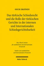 Das turkische Schiedsrecht und die Rolle der turkischen Gerichte in der internen und internationalen Schiedsgerichtsbarkeit