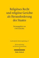 Religioeses Recht und religioese Gerichte als Herausforderung des Staates: Rechtspluralismus in vergleichender Perspektive