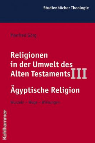 Religionen in der Umwelt des Alten Testaments III: Ägyptische Religion