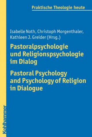 Pastoralpsychologie und Religionspsychologie im Dialog / Pastoral Psychology and Psychology of Religion in Dialogue
