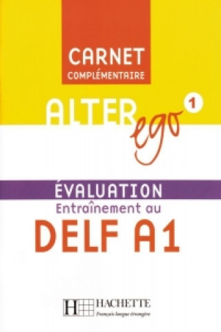 Alter ego 1. Évaluation Entraînement au DELF A1 / Carnet Complémentaire