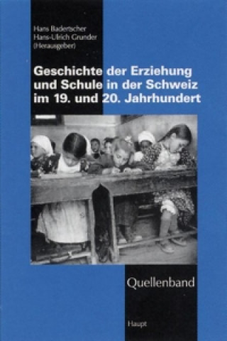 Quellenband zur Geschichte der Erziehung und Schule in der Schweiz im 19. u. 20. Jahrhundert