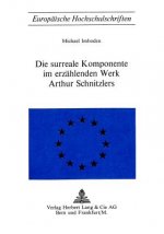Die surreale Komponente im erzaehlenden Werk Arthur Schnitzlers