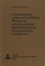 Forschung und volkswirtschaftliches Wachstum unter besonderer Beruecksichtigung schweizerischer Verhaeltnisse