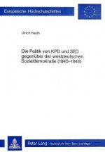 Die Politik der KPD und SED gegenueber der westdeutschen Sozialdemokratie (1945-1948)