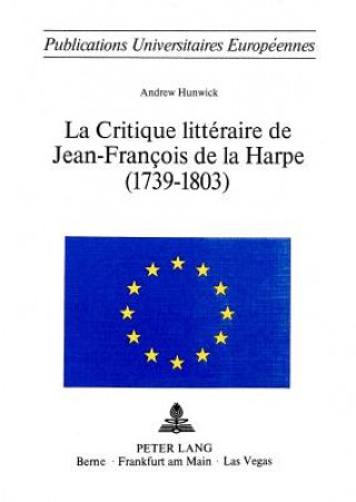 La critique litteraire de Jean-Francois de La Harpe (1739-1803)