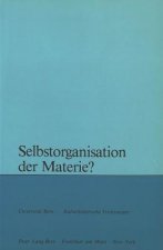 Selbstorganisation der Materie?