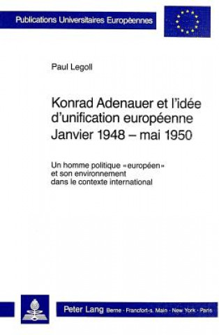 Konrad Adenauer et l'idee d'unification europeenne. Janvier 1948 - mai 1950