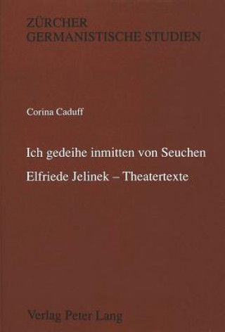 'Ich gedeihe inmitten von Seuchen'-Elfriede Jelinek - Theatertexte