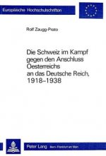 Die Schweiz im Kampf gegen den Anschluss Oesterreichs an das Deutsche Reich, 1918-1938