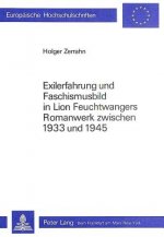 Exilerfahrung und Faschismusbild in Lion Feuchtwangers Romanwerk zwischen 1933 und 1945