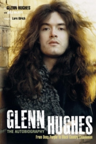 Glenn Hughes: The Autobiography: From Deep Purple to Black Country Communion
