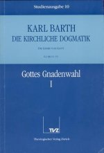 Kirchliche Dogmatik Bd. 10 - Gottes Gnadenwahl I
