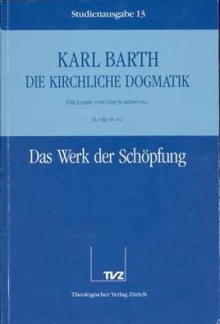 Kirchliche Dogmatik Bd. 13 - Das Werk der Schöpfung