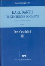 Kirchliche Dogmatik Bd. 16 - Das Geschöpf III