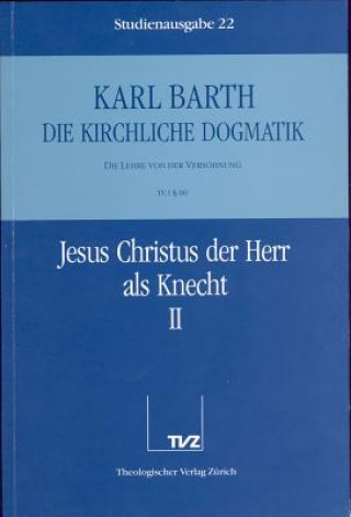 Kirchliche Dogmatik Bd. 22 - Jesus Christus der Herr als Knecht II