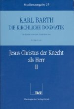 Kirchliche Dogmatik Bd. 25 - Jesus Christus der Knecht als Herr II
