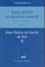 Kirchliche Dogmatik Bd. 26 - Jesus Christus der Knecht als Herr III